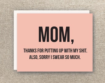 Mom Card - Funny Mother's Day Card - Mom Birthday Card - Mom Love You Card - Just Because Card- Thanks for Putting up with my Shit Card