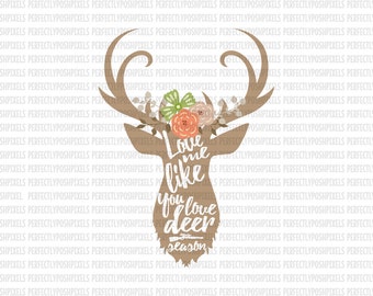 Love Me Like you Love Deer Season SVG Heat Transfer EPS Silhouette Studio Designer Edition Cricut Design Space Printable Iron On Expression