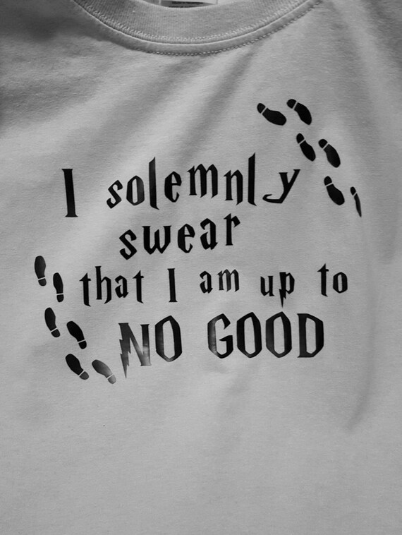 I solemnly swear that I am up to no good Mischief Managed