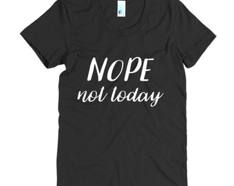 Nope not today shirt | Etsy