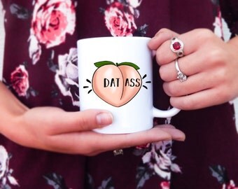 Dat Ass | Girlfriend Mug, Funny Mug, Booty Mug, Bachelorette Party Gift, Anniversary Mug, Valentine's Mug, Boyfriend Mug, Peach, Peachy