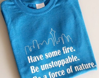 Grey's Anatomy Cristina Yang Inspired "Have some fire. Be unstoppable. Be a force of nature." Tshirt With Seattle Skyline