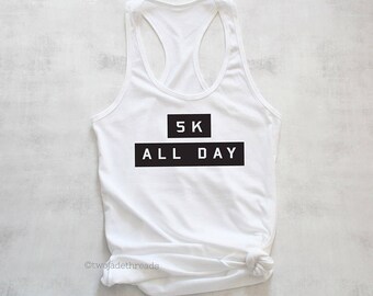 5K All Day tank top, running tank top, funny running shirt, marathon training tank top, womens running shirt, ladies running gifts