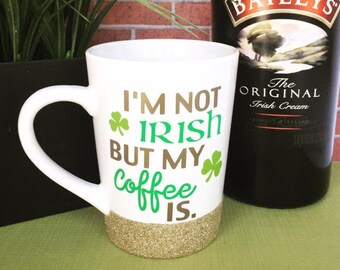 I'm Not Irish But My Coffee Is Coffee Mug