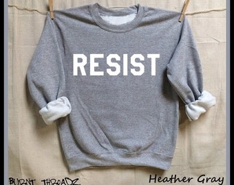 RESIST. Unisex 50/50 Sweatshirts. WHITE Ink. Feminist. Nasty Woman. Down with the Patriarchy! Rise. Now is the time to stand up and fight