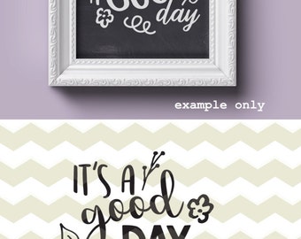 It’s good day, inspirational inspiring motivational quote digital cut files, SVG, DXF, studio3 files for cricut, silhouette cameo, decals