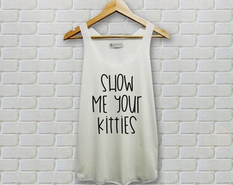 Show Me Your Kitties Tank Tops Shirt Tshirt Tee Gifts Present DarkGray Gray Cream - Size S M L