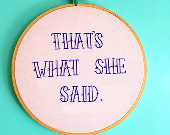 That's What She Said>Funny Embroidery Hoop Art>Framed Quotes>The Office tv show>Quote Art>Hand Embroidery>Housewarming Gift