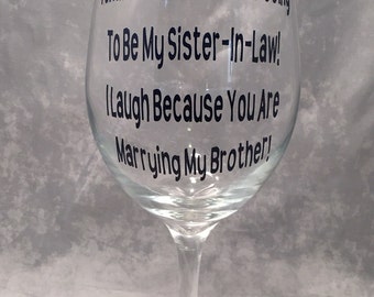 Sister In Law Wine Glass-Funny Sister In Law Wine Glass. Sister In Law Gift - Wedding Gift - Wedding Wine Glass