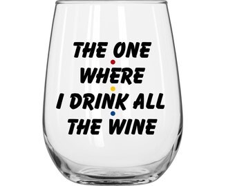 The One Where I Drink All The Wine - Friends TV Show - F.R.I.E.N.D.S - 1 Glass.