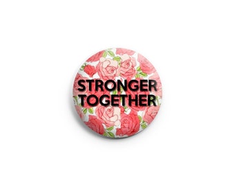 Stronger Together - Feminist Pinback Button, Feminist Magnet, Feminist Badge, Feminist Pin, 1.25 inc button
