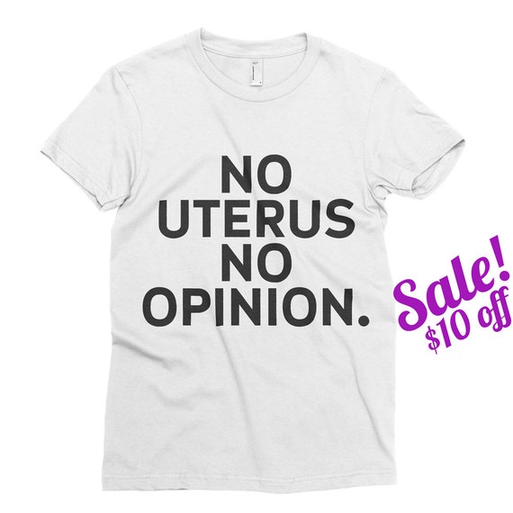 no uterus no opinion shirt