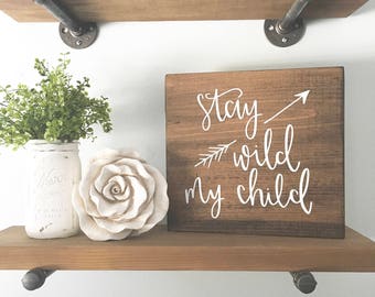 Stay Wild My Child - Wood Sign | Custom Wood Sign | Nursery Sign | Nursery Decor | Hand Painted Sign | Home Decor | Rustic Sign | Wall Art