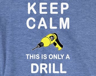 Keep Calm...This Is Only A Drill - Funny T-Shirt - S,M,L,XL,XXL