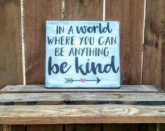 Be kind distressed wood sign, In a world where you can be anything be kind, kindness matters, graduation, teacher, inspirational, mom gift