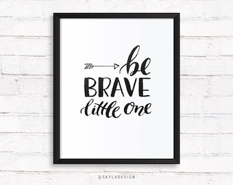 Be brave little one, Kids room art, baby room art nursery decor, baby shower gift, printable wall art, digital instant download