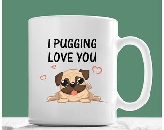 Pug Mug, I Pugging Love You, Pug Coffee Mug, Pug Dog Gifts, Pug Gifts, Pug Mom, Pug Gifts For Women, Gifts For Pug Lovers