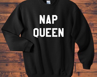 Nap Queen custom sweatshirt unisex adults, tumblr sweatshirt, funny college tee