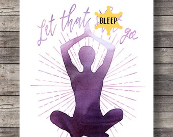 Printable art | let that go | meditation art poster | yoga art poster | zen art | let that shit go | digital art poster | pilates print
