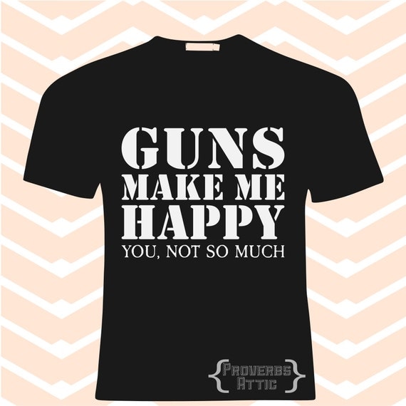 Download GUNS MAKE me HAPPY men's funny sarcastic t-shirt file