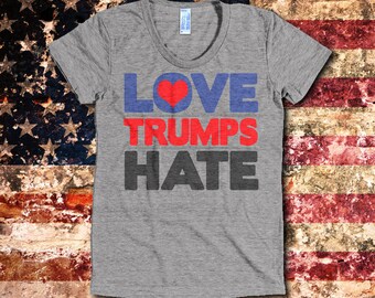 Love Trumps Hate T Shirt - Women's March T Shirt - American Apparel Ladies Poly Cotton FITTED Tee - Item 3124