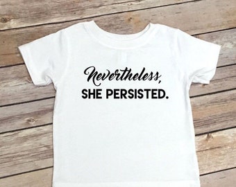 Kids shirt - Nevertheless, She Persisted Shirt - Womens March on Washington Toddler Shirt - Kids Clothing - Political Kids Tee