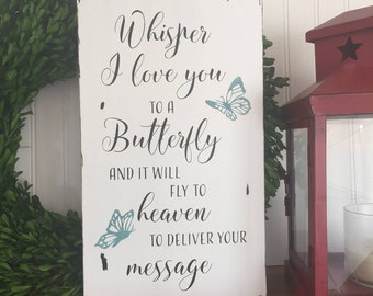 Whisper I Love You to a Butterfly - Butterfly Sign - Inspirational Sign - Remembrance Gift - Memorial Gift - Sympathy Gift - In Memory of