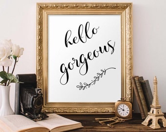 Quote Print, Hello Gorgeous Printable wall art decor poster, calligraphy print, digital typography calligraphy