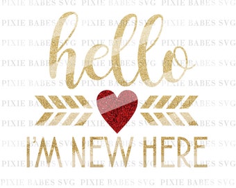 Hello I'm New Here SVG, Hello World svg, Baby SVG, Newborn SVG, Baby Announcement svg, Cutting File, Cricut svg, Silhouette svg