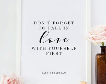 Carrie Bradshaw quote,Don't forget to fall in love with yourself first,Carrie Bradshaw print,Sex and the city quotes,Sex and the city prints