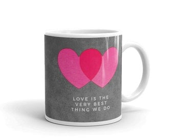 Love Mug- Long Distance Boyfriend Gift- Heart Mug- Love is the Very Best Thing We Do Ceramic Mug Long Distance Love Gift- Going Away Gift
