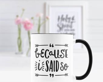 Because I Said So Coffee Mug | Mother's Day Gift, Mom Mug, Mom Life, Mom Birthday Gift, Mothers Day, Funny Gift, Cute Gift, Girly Gift, Mug