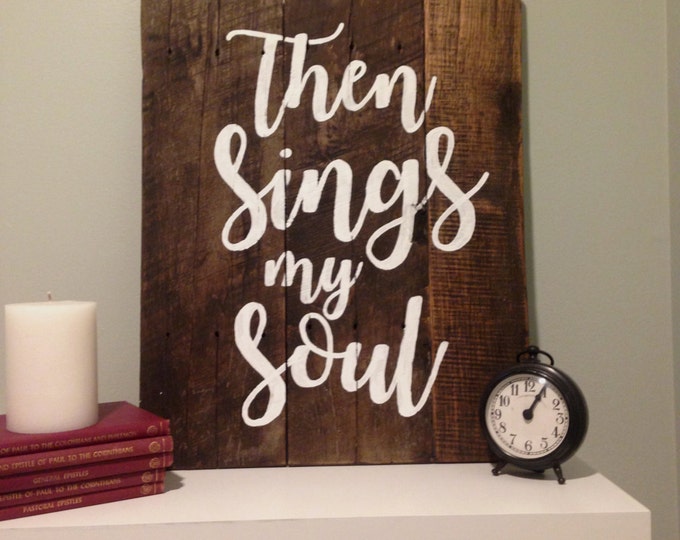 Then Sings My Soul Sign - Pallet Wood - Reclaimed