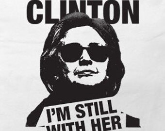 Hillary Clinton sweatshirt - I'm Still With Her - - Available in S, M, L, XL And 2XL - 2 Colors