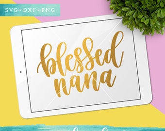 Blessed Nana SVG Cutting Files / Mother Svg Cut Files / Christian Svg / Mum SVG Files Sayings / SVG for Cricut Silhouette