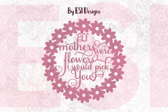 Download If mothers were flowers I would pick you Mothers Day SVG