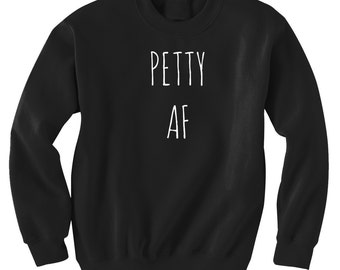 Petty AF Sweatshirt Black or Gray
