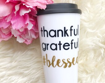Travel Mug.Coffee Mug.Travel Coffee Mug.Coffee Travel Mug.Thankful, Grateful, Blessed. Coffee Cup.Travel Coffee Cup