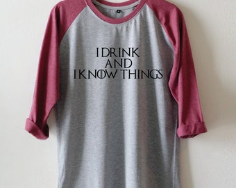 I Drink and I Know Things Shirt Game of Thrones tshirt Unisex tumblr women&men Baseball shirt Longsleeve t-shirts size M36'' L40'' XL44''