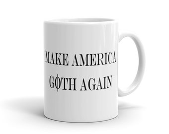 Make America Goth Again Mug, Gothic Mug, Gothic Gift, Funny Goth Mug, Funny Goth Gift for goth gift idea for goth sanders Mug election #1206