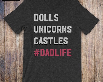 Dolls Unicorns Castles - Father Daughter Shirt, funny dad shirt, funny quote, fathers day, birthday, dad gifts from daughter, daddy issues