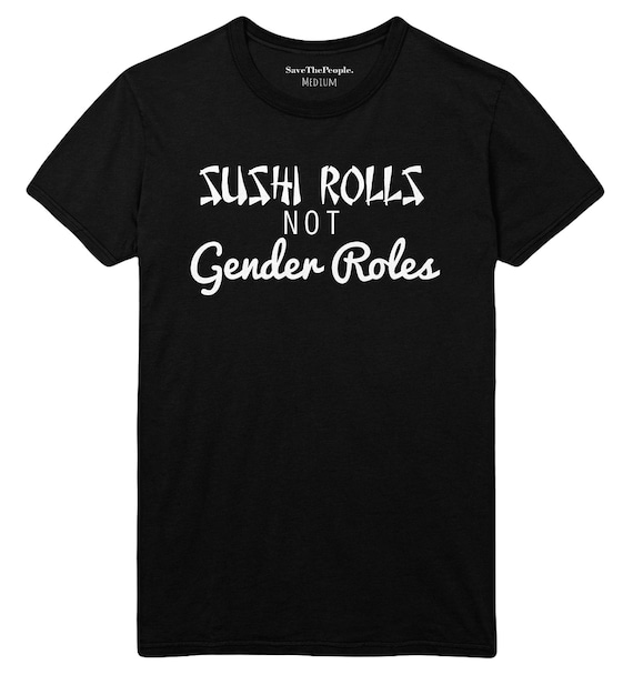 sushi rolls not gender roles shirt