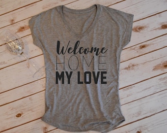 Welcome home my love- Military Homecoming Tshirt- Army Homecoming- Navy Homecoming- Marine homecoming- Air Force Homecoming- Deployment