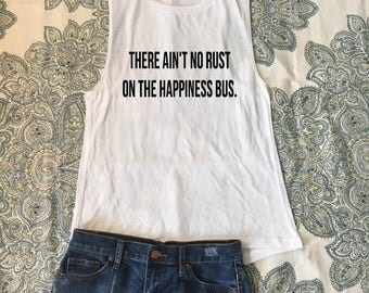 There ain't no rust on the happiness bus, aint no rust on the happiness bus, happiness bus, shirt, tank, top, mason jennings, keepin it real
