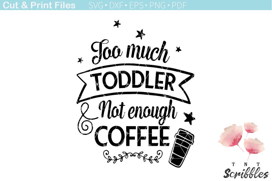 Download Too much toddler not enough coffee svg cutting file ...