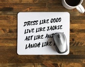 Encouraging Mouse Pad with Quote, "Dress Like Coco, Live like Jackie, Act like Audrey, Laugh like Lucy Coco Chanel / Lucy / Jackie /Audrey