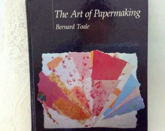 The Art of Papermaking - Bernard Toale - Asian Papermaking - 1983 - Hard cover - inspiration - techniques - artist gift
