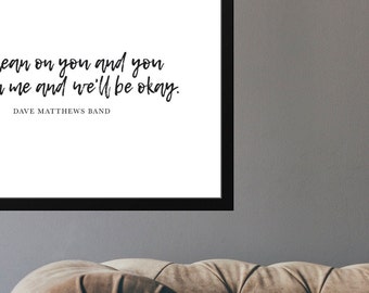 Lean on me and I'll lean on you INSTANT DOWNLOAD, Printable Dave Matthews Band Lyric Print