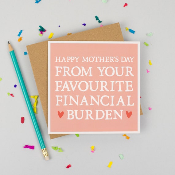 Funny Mother's Day Card - Card for Mum - Alternative Mother's Day Card - Card for Mom- Favourite Financial Burden Mum