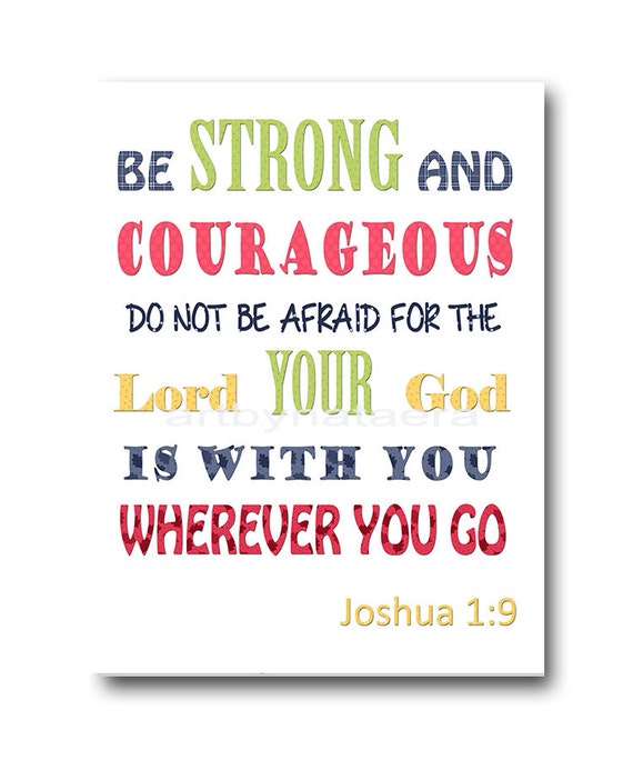 Be strong and courageous do not be afraid for the Lord your